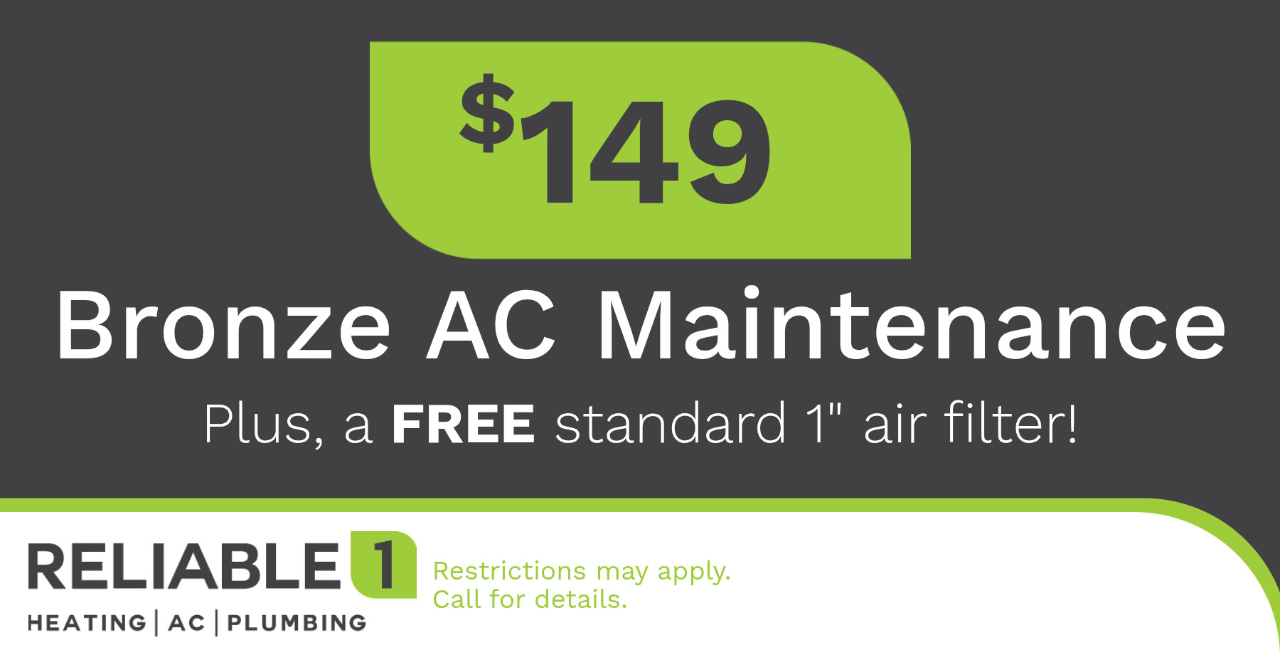 $149 Bronze AC Maintenance. Plus, a free standard 1" air filter.