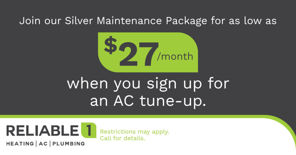 Join our silver maintenance package for as low as $27/month when you sign up for an AC tune-up. Coupon. Reliable1.